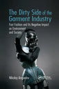 The Dirty Side of the Garment Industry: Fast Fashion and Its Negative Impact on Environment and Society - Paperback