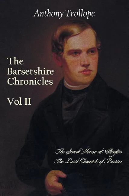 The Barsetshire Chronicles, Volume Two, Including: The Small House at Allington and the Last Chronicle of Barset - Hardcover