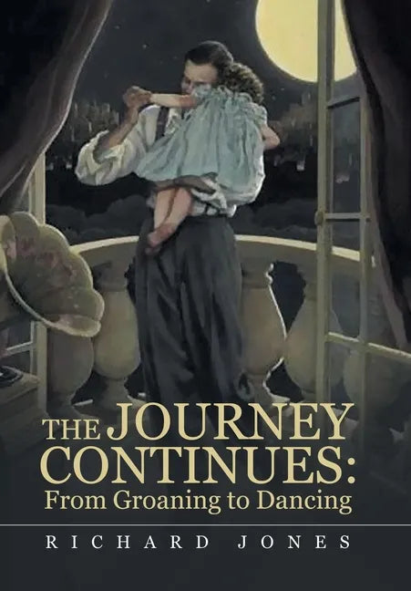 The Journey Continues: from Groaning to Dancing - Hardcover
