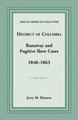 District of Columbia Runaway and Fugitive Slave Cases, 1848-1863 - Paperback