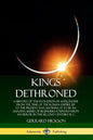 Kings Dethroned: A History of the Evolution of Astronomy from the Time of the Roman Empire Up to the Present Day; Showing It to Be an A - Paperback