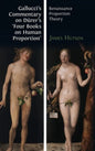 Gallucci's Commentary on Dürer's 'Four Books on Human Proportion': Renaissance Proportion Theory - Hardcover