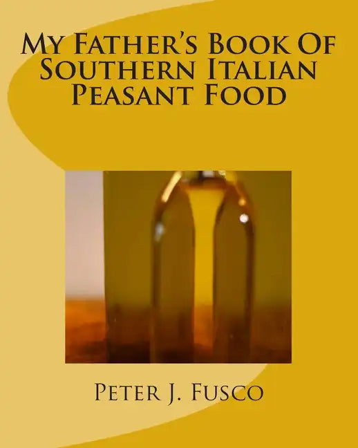 My Father's Book Of Southern Italian Peasant Food - Paperback