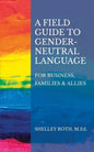 A Field Guide to Gender-Neutral Language: For Business, Families & Allies - Paperback