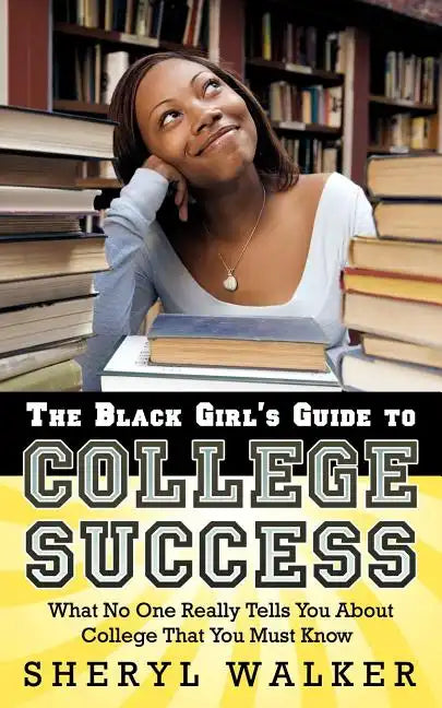 The Black Girl's Guide to College Success: What No One Really Tells You About College That You Must Know - Paperback