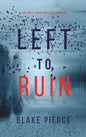 Left to Ruin (An Adele Sharp Mystery-Book Sixteen) - Hardcover