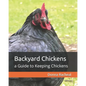Backyard Chickens: a Guide to Keeping Chickens - Paperback