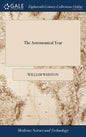 The Astronomical Year: Or, an Account of the Many Remarkable Celestial Phænomena of the Great Year MDCCXXXVI. Particularly of the Late Comet, - Hardcover