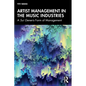 Artist Management in the Music Industries: A Sui Generis Form of Management - Paperback