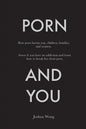 Porn and You: How porn harms you, children, families, and women. Assess if you have an addiction and learn how to break free from porn today. - Paperback