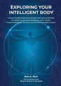 Exploring your intelligent body: Using mindfulness and simple self-care exercises to explore how your body can self-correct musculoskeletal, mental an - Paperback