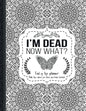I'm Dead Now What?: End of life planner: End of life planner, Make life easier for those you leave behind, Matte Finish 8.5 x 11 in - Paperback