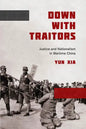 Down with Traitors: Justice and Nationalism in Wartime China - Paperback