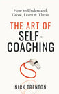 The Art of Self-Coaching: How to Understand, Grow, Learn, & Thrive - Paperback