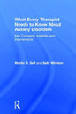 What Every Therapist Needs to Know About Anxiety Disorders: Key Concepts, Insights, and Interventions - Paperback