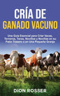 Cría de ganado vacuno: Una guía esencial para criar vacas, terneros, toros, novillos y novillas en su patio trasero o en una pequeña granja - Hardcover