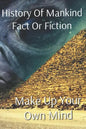 History of Mankind Fact or Fiction: Make Up Your Own Mind - Paperback