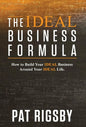 The IDEAL Business Formula: How to Build Your IDEAL Business Around Your IDEAL Life - Hardcover