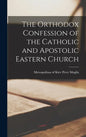 The Orthodox Confession of the Catholic and Apostolic Eastern Church - Hardcover
