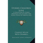 Stories Children Love: A Collection Of Stories Arranged For Children And Young People Of Various Ages - Hardcover