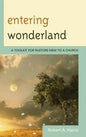 Entering Wonderland: A Toolkit for Pastors New to a Church - Paperback