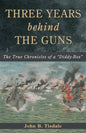 Three Years Behind the Guns: The True Chronicles of a "Diddy-Box" - Paperback