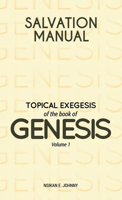 Salvation Manual: Topical Exegesis of the Book of Genesis - Volume 1 - Hardcover