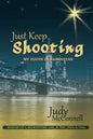 Just Keep Shooting: My Youth in Manhattan: Memoir of a Midwestern Girl in the 1950s and 1960s - Paperback