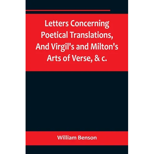Letters Concerning Poetical Translations, And Virgil's and Milton's Arts of Verse, &c. - Paperback