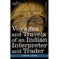Voyages and Travels of an Indian Interpreter and Trader - Paperback