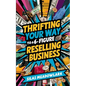Thrifting Your Way to a 6-Figure Reselling Business - Paperback