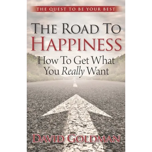 The Road to Happiness: How to Get What You Really Want - Paperback