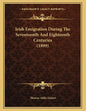 Irish Emigration During The Seventeenth And Eighteenth Centuries (1899) - Paperback