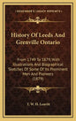 History of Leeds and Grenville Ontario: From 1749 to 1879, with Illustrations and Biographical Sketches of Some of Its Prominent Men and Pioneers (187 - Hardcover