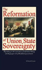 The Reformation of Union State Sovereignty: The Path Back to the Political System Our Founding Fathers Intended-A Sovereign Life, Liberty, and a Free - Hardcover
