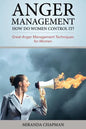 Anger Management: How Do Women Control It?: Great Anger Management Techniques for Women - Paperback