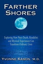 Farther Shores: Exploring How Near-Death, Kundalini and Mystical Experiences Can Transform Ordinary Lives - Paperback