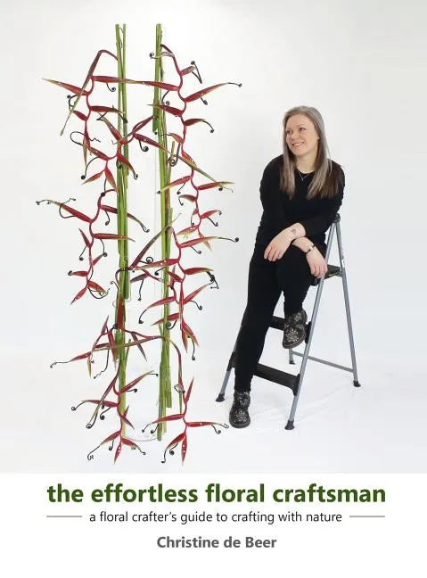 The Effortless Floral Craftsman: a floral crafter's guide to crafting with nature - Hardcover