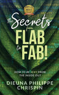 The Secrets From Flab to Fab: How to be Sexy From the Inside Out - Paperback