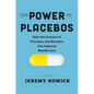 The Power of Placebos: How the Science of Placebos and Nocebos Can Improve Health Care - Hardcover