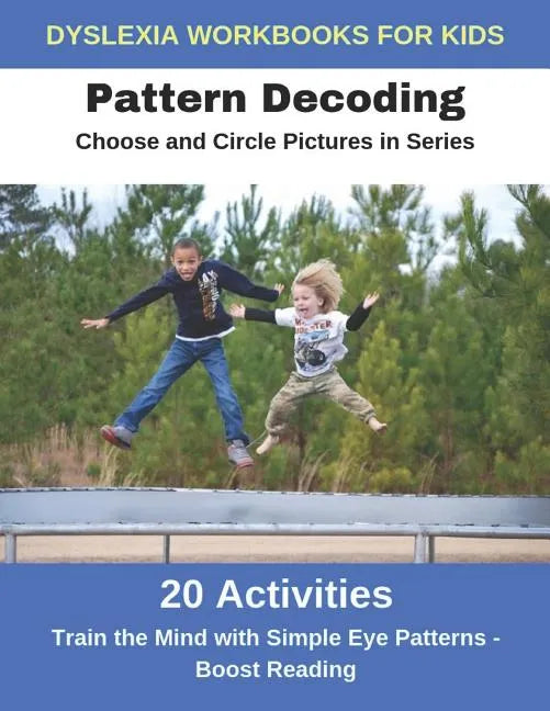 Dyslexia Workbooks for Kids - Pattern Decoding - Choose and Circle Pictures in Series - Train the Mind with Simple Eye Patterns and Boost Reading - Paperback