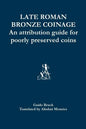Late Roman Bronze Coinage: An attribution guide for poorly preserved coins - Paperback