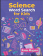Science Word Search for Kids: A Science Word Search Activity Book With 101 Puzzles for Kids 9-12 - Paperback