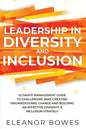 Leadership in Diversity and Inclusion: Ultimate Management Guide to Challenging Bias, Creating Organizational Change, and Building an Effective Divers - Paperback