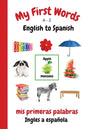 My First Words A - Z English to Spanish: Bilingual Learning Made Fun and Easy with Words and Pictures - Paperback