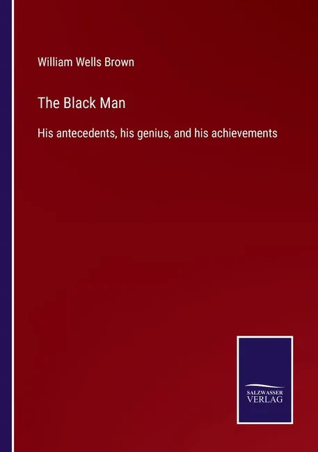 The Black Man: His antecedents, his genius, and his achievements - Paperback