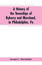 A History of the Townships of Byberry and Moreland, in Philadelphia, Pa: From Their Earliest Settlements by the Whites to the Present Time - Paperback
