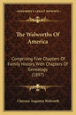 The Walworths Of America: Comprising Five Chapters Of Family History, With Chapters Of Genealogy (1897) - Paperback