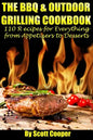 The BBQ and Outdoor Grilling Cookbook: 110 Recipes for Everything from Appetizers to Desserts - Paperback