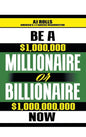 Be a Millionaire or Billionaire Now - Hardcover